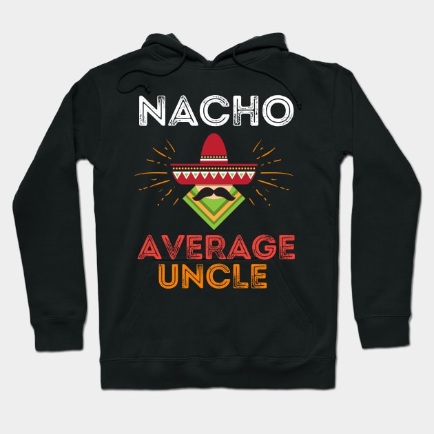 Nacho Average Uncle Hoodie by Prossori